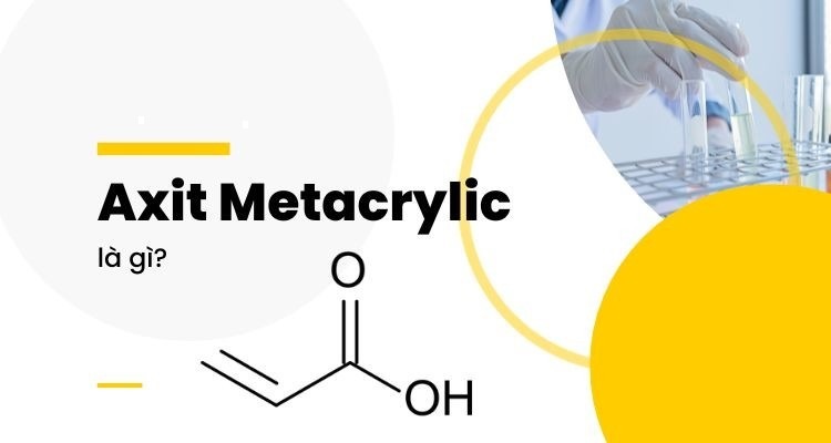 Axit Metacrylic CH₂=C(CH₃)COOH: Tính chất, ứng dụng, quy trình sản xuất